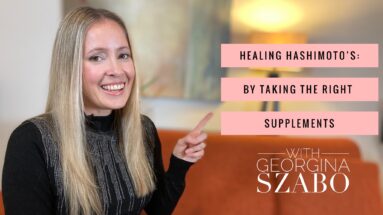 Healing Hashimoto's: By Taking The Right Supplements
