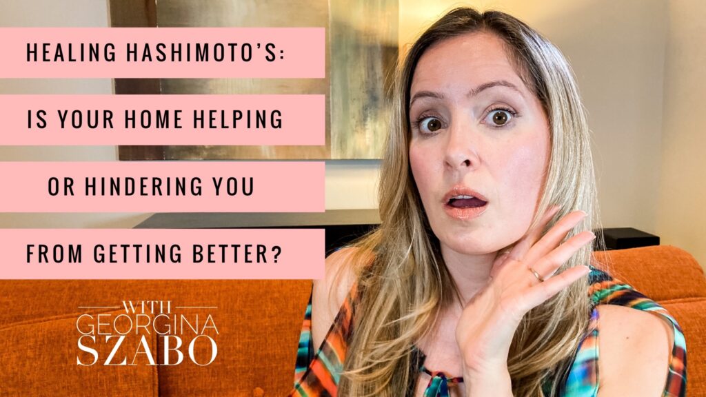 Healing Hashimoto's: Is Your Home Helping or Hindering You From Getting Better?